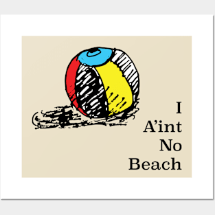 I A'int No Beach Posters and Art